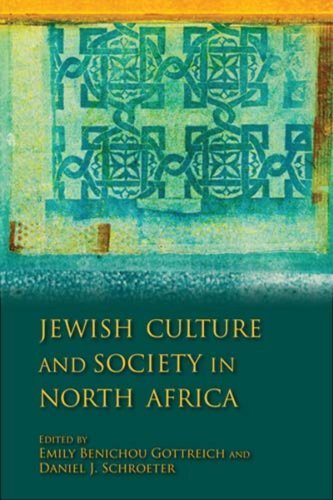 Jewish Culture and Society in North Africa (Indiana Series in Sephardi and Mizrahi Studies) by Emily Benichou Gottreich