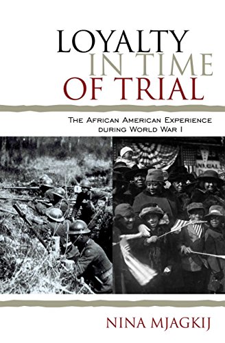 Loyalty in Time of Trial: The African American Experience During World War I by Nina Mjagkij