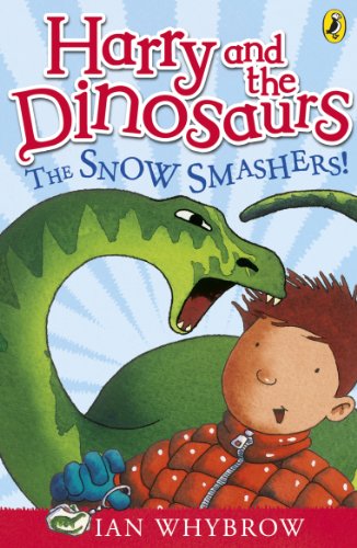 Harry and the Dinosaurs: The Snow-Smashers!: The Snow-Smashers! by Ian Whybrow
