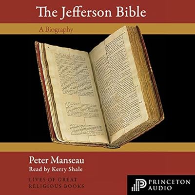 The Jefferson Bible: A Biography: Lives of Great Religious Books