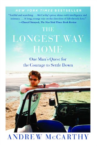 The Longest Way Home: One Man's Quest for the Courage to Settle Down by Andrew McCarthy