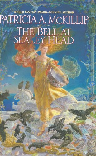 The Bell at Sealey Head by Patricia A. McKillip
