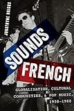 Jonathyne Briggs, "Sounds French: Globalization, Cultural Communities, and Pop Music, 1958-1980" (Oxford UP, 2015)