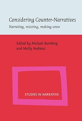 Considering Counter-Narratives: Narrating, resisting, making sense (Studies in Narrative)