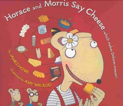 Horace and Morris Say Cheese (Which Makes Dolores Sneeze) by James Howe