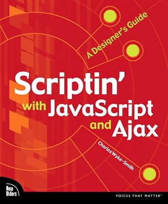 Scriptin' with JavaScript and Ajax: A Designer's Guide (Voices That Matter)