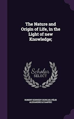The Nature and Origin of Life, in the Light of new Knowledge;