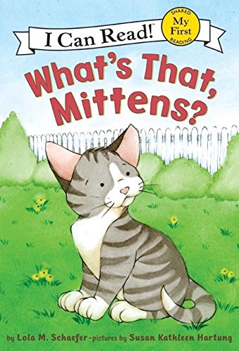 What's That, Mittens? (My First I Can Read) by Lola M. Schaefer