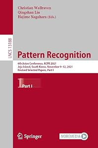 Pattern Recognition: 6th Asian Conference, ACPR 2021, Jeju Island, South Korea, November 9–12, 2021, Revised Selected Papers, Part I (Lecture Notes in Computer Science Book 13188) by Christian Wallraven