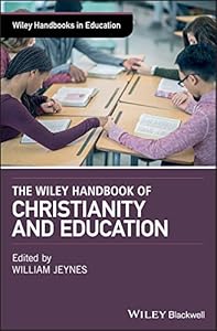 The Wiley Handbook of Christianity and Education (Wiley Handbooks in Education) by William Jeynes