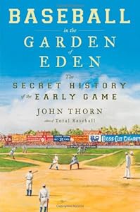 Baseball in the Garden of Eden: The Secret History of the Early Game