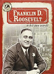 Franklin D. Roosevelt in His Own Words