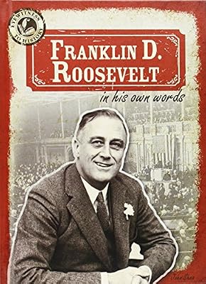 Franklin D. Roosevelt in His Own Words