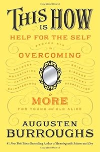 This Is How: Proven Aid in Overcoming Shyness, Molestation, Fatness, Spinsterhood, Grief, Disease, Lushery, Decrepitude &amp; More. For Young and Old Alike.