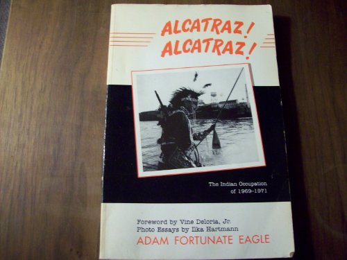 Alcatraz! Alcatraz!: The Indian Occupation of 1969-1971 (California Indian Series)