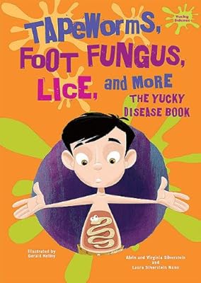 Tapeworms, Foot Fungus, Lice, and More: The Yucky Disease Book
