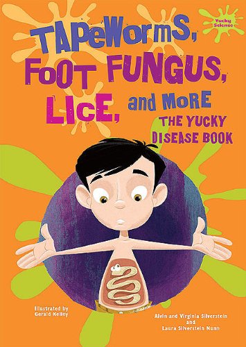 Tapeworms, Foot Fungus, Lice, and More: The Yucky Disease Book by Alvin Silverstein