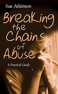 Breaking the Chains of Abuse: A Practical Guide for Survivors by Sue Atkinson
