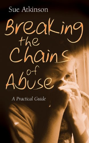 Breaking the Chains of Abuse: A Practical Guide for Survivors by Sue Atkinson
