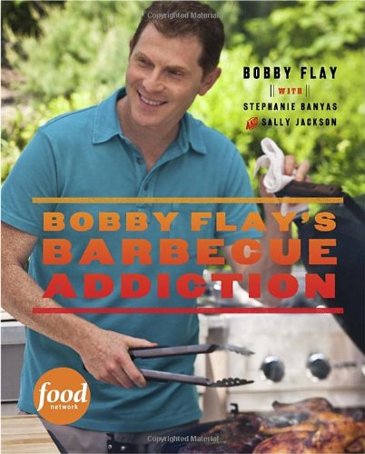 Bobby Flay's Barbecue Addiction by Bobby Flay