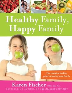 Healthy Family, Happy Family: The complete healthy guide to feeding your family (Healthy Living Book 1)