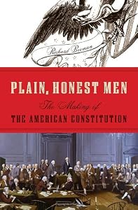 Plain, Honest Men: The Making of the American Constitution by Richard Beeman