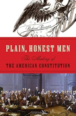 Plain, Honest Men: The Making of the American Constitution