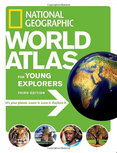 National Geographic World Atlas for Young Explorers, Third Edition by National Geographic