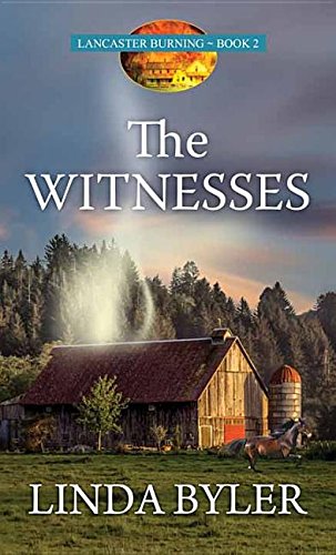 The Witnesses: Lancaster Burning by Linda Byler
