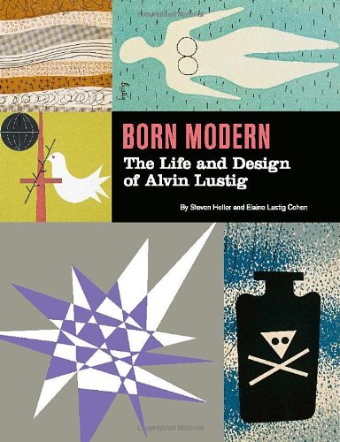 Born Modern: The Life and Design of Alvin Lustig by Steven Heller