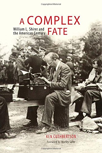 A Complex Fate: William L. Shirer and the American Century by Ken Cuthbertson