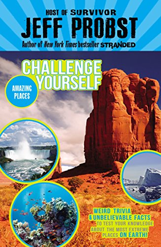 Amazing Places: Weird trivia and unbelievable facts to test your knowledge about the most extreme places on earth! by Jeff Probst