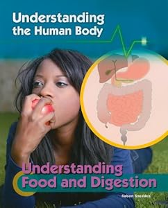 Understanding Food and Digestion (Understanding the Human Body)