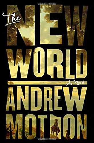 The New World: A Novel by Andrew Motion