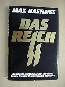 Reich, Das: Resistance and the March of the Second S.S.Panzer Division Through France, June 1944 by Sir Max Hastings