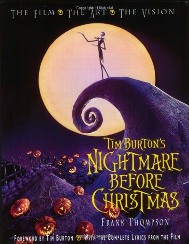 Tim Burton's Nightmare Before Christmas: The Film, the Art, the Vision by Frank Thompson