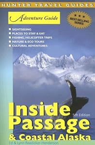 Adventure Guide Inside Passage & Coastal Alaska (Adventure Guide Series) by Ed Readicker-Henderson