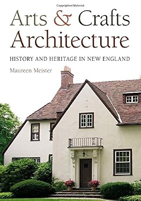 Arts and Crafts Architecture: History and Heritage in New England