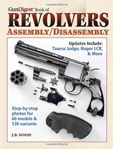The Gun Digest Book of Revolvers Assembly/Disassembly