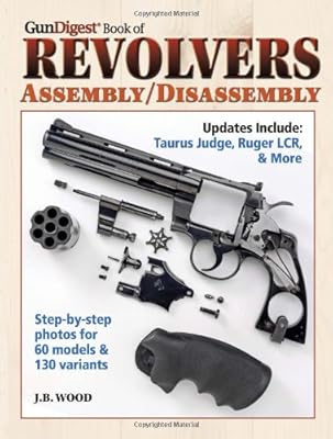 The Gun Digest Book of Revolvers Assembly/Disassembly
