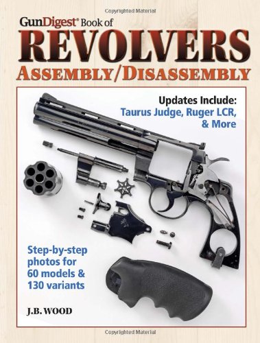 The Gun Digest Book of Revolvers Assembly/Disassembly by J. B. Wood