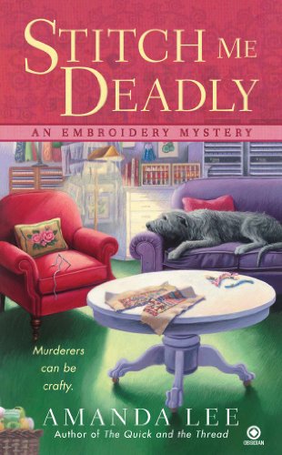 Stitch Me Deadly: An Embroidery Mystery by Amanda Lee