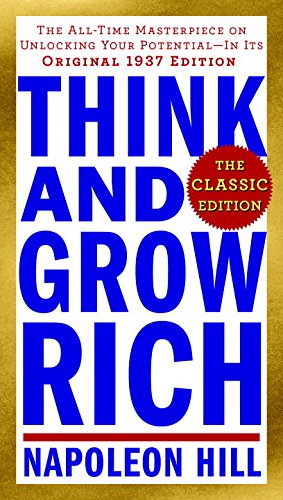 Think and Grow Rich: The Classic Edition by Napoleon Hill