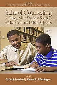 School Counseling for Black Male Student Success in 21st Century Urban Schools (Contemporary Perspectives on Access, Equity, and Achievement)