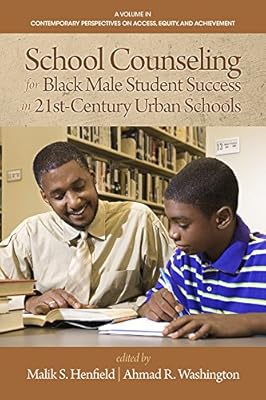 School Counseling for Black Male Student Success in 21st Century Urban Schools (Contemporary Perspectives on Access, Equity, and Achievement)