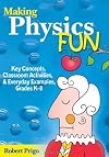 Making Physics Fun: Key Concepts, Classroom Activities, and Everyday Examples, Grades K-8 by Robert Prigo (2007-07-24)