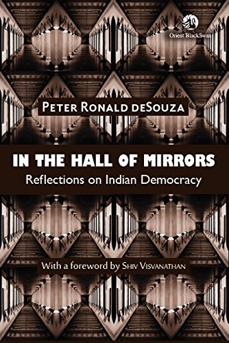 In The Hall Of Mirrors: Reflections On Indian Democracy by Peter Ronald deSouza