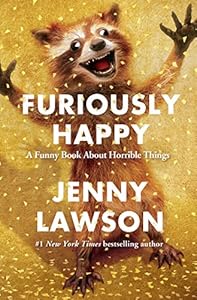 Furiously Happy: A Funny Book About Horrible Things by Jenny Lawson