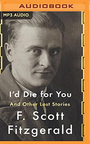 I'd Die For You: And Other Lost Stories by F. Scott Fitzgerald