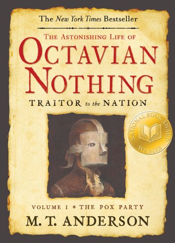 The Astonishing Life of Octavian Nothing, Traitor to the Nation, Volume I: The Pox Party: 1 by M. T. Anderson